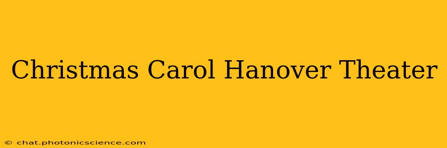 Christmas Carol Hanover Theater