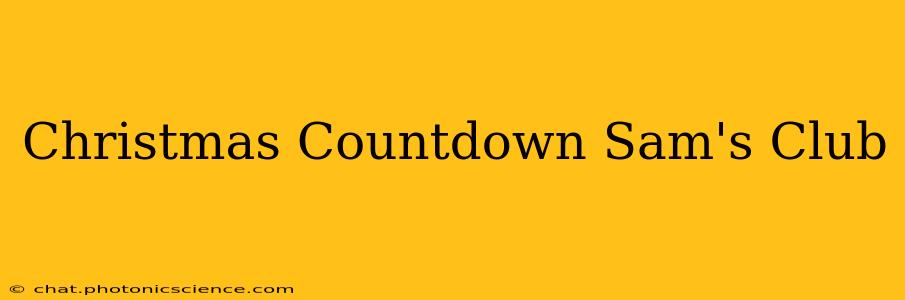 Christmas Countdown Sam's Club