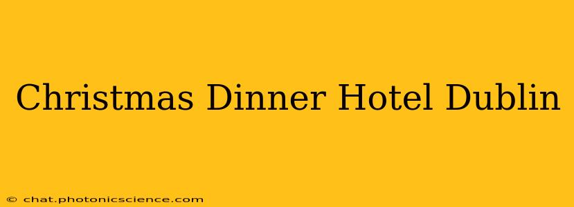 Christmas Dinner Hotel Dublin