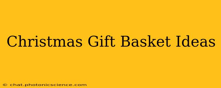 Christmas Gift Basket Ideas