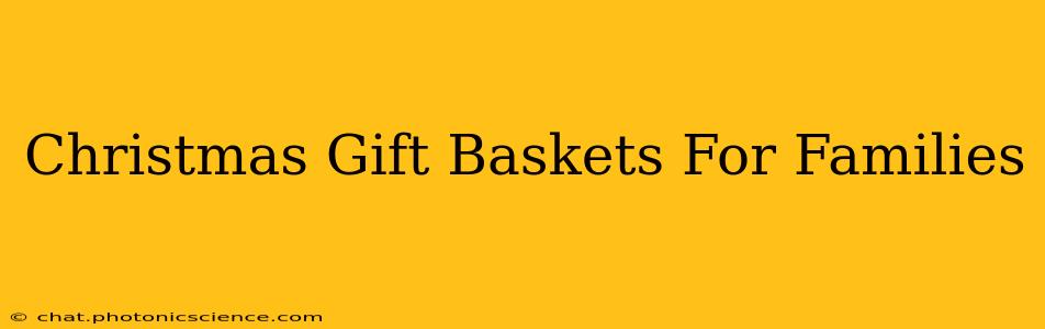 Christmas Gift Baskets For Families