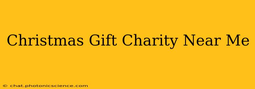 Christmas Gift Charity Near Me