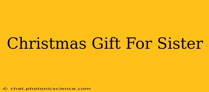 Christmas Gift For Sister