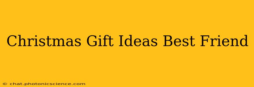 Christmas Gift Ideas Best Friend