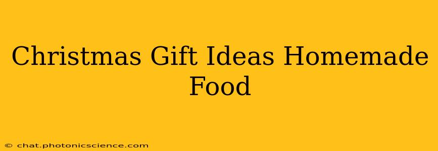 Christmas Gift Ideas Homemade Food