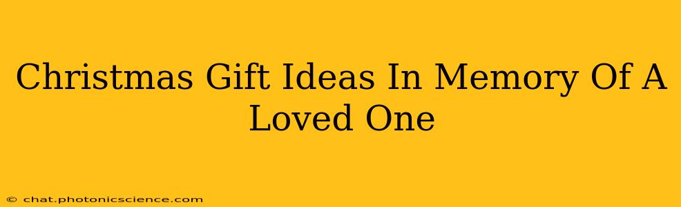 Christmas Gift Ideas In Memory Of A Loved One