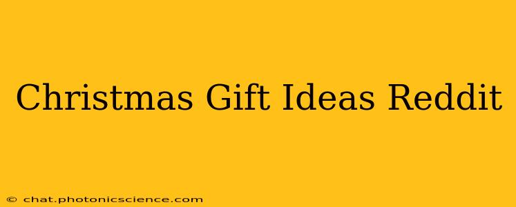 Christmas Gift Ideas Reddit