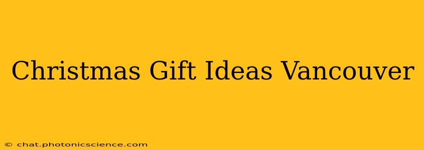 Christmas Gift Ideas Vancouver