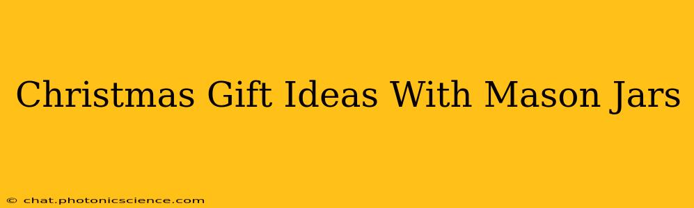 Christmas Gift Ideas With Mason Jars