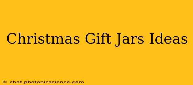 Christmas Gift Jars Ideas