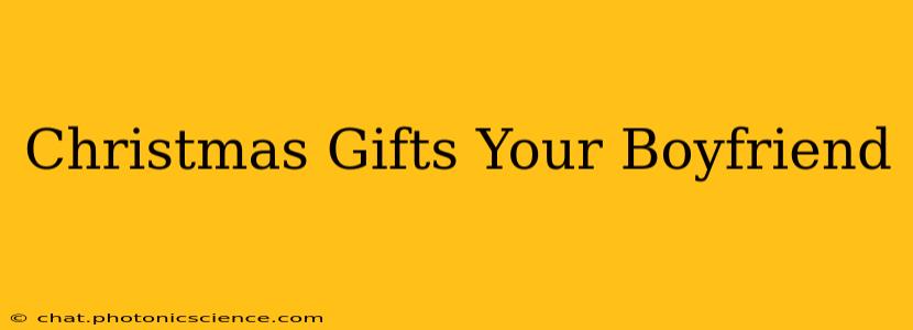 Christmas Gifts Your Boyfriend