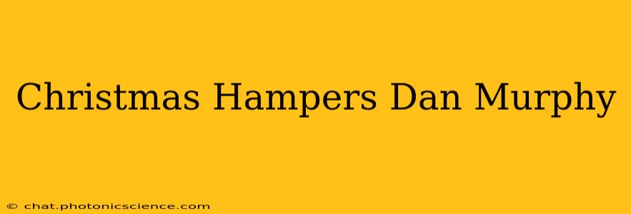 Christmas Hampers Dan Murphy