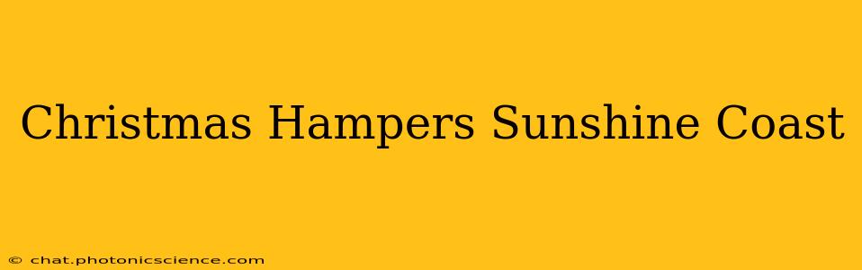 Christmas Hampers Sunshine Coast