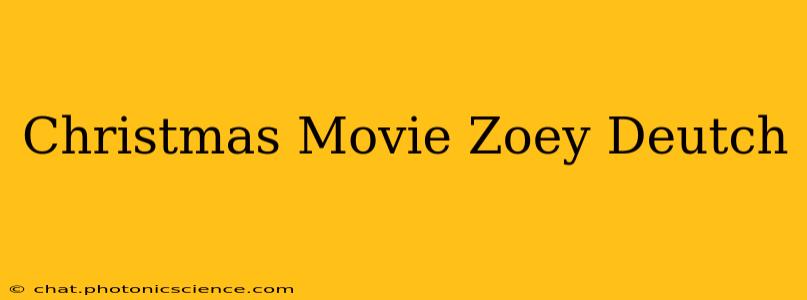 Christmas Movie Zoey Deutch