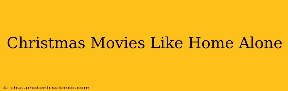 Christmas Movies Like Home Alone