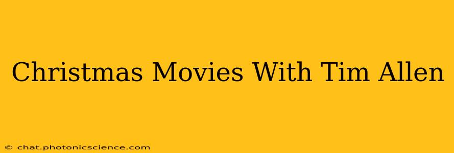 Christmas Movies With Tim Allen
