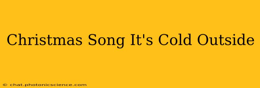 Christmas Song It's Cold Outside