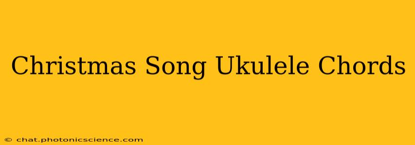 Christmas Song Ukulele Chords