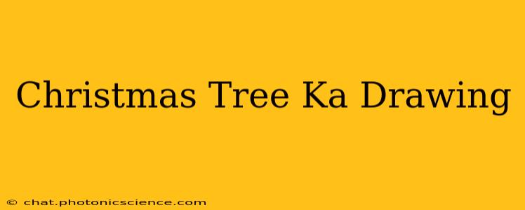 Christmas Tree Ka Drawing