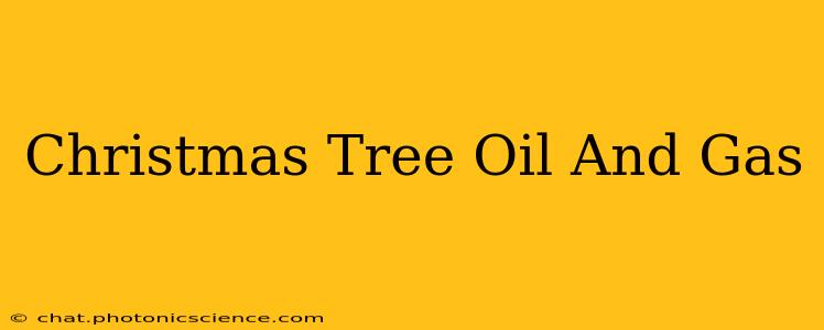 Christmas Tree Oil And Gas
