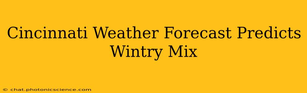 Cincinnati Weather Forecast Predicts Wintry Mix