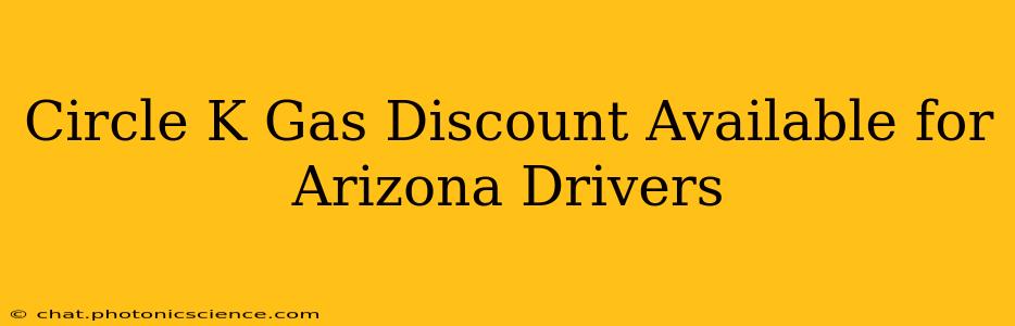 Circle K Gas Discount Available for Arizona Drivers