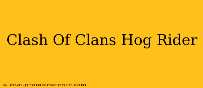 Clash Of Clans Hog Rider