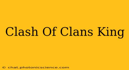 Clash Of Clans King