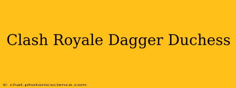 Clash Royale Dagger Duchess