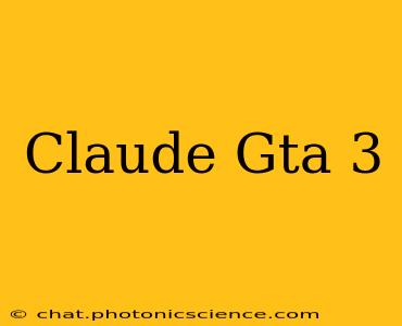 Claude Gta 3