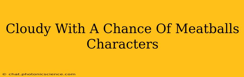 Cloudy With A Chance Of Meatballs Characters