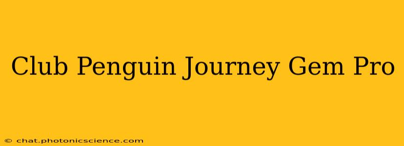 Club Penguin Journey Gem Pro