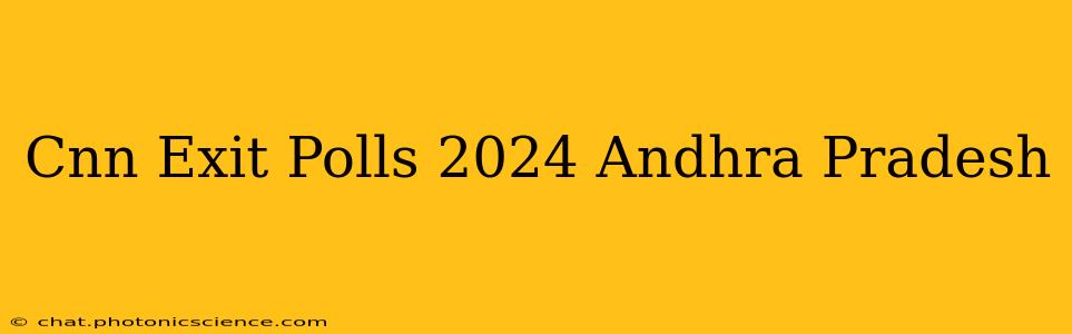 Cnn Exit Polls 2024 Andhra Pradesh