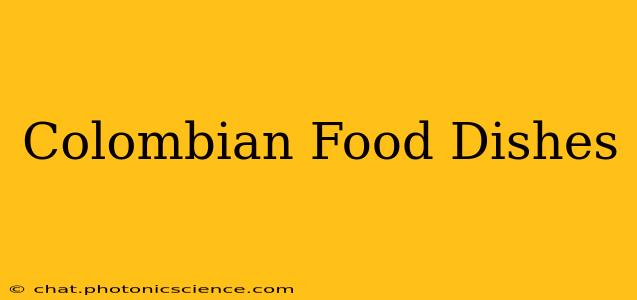 Colombian Food Dishes