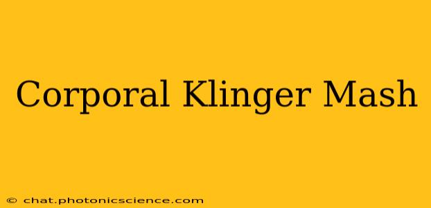 Corporal Klinger Mash