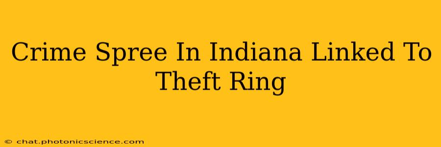 Crime Spree In Indiana Linked To Theft Ring