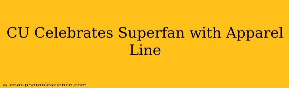 CU Celebrates Superfan with Apparel Line