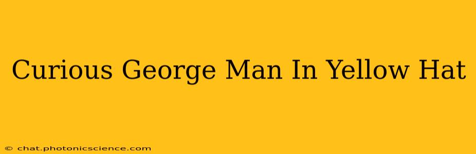 Curious George Man In Yellow Hat