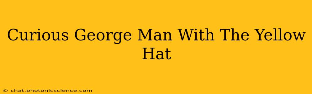 Curious George Man With The Yellow Hat