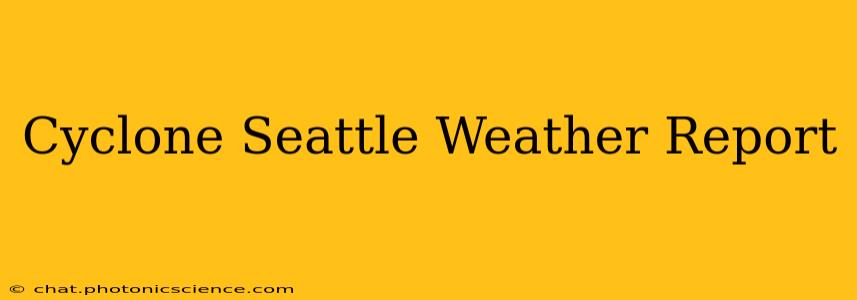 Cyclone Seattle Weather Report