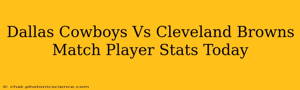 Dallas Cowboys Vs Cleveland Browns Match Player Stats Today