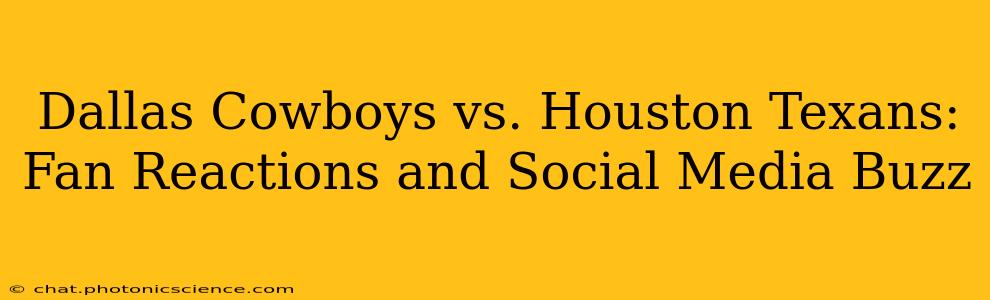 Dallas Cowboys vs. Houston Texans: Fan Reactions and Social Media Buzz