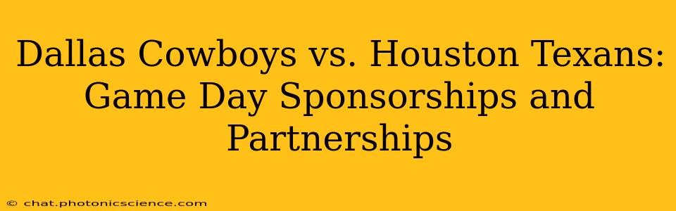 Dallas Cowboys vs. Houston Texans: Game Day Sponsorships and Partnerships