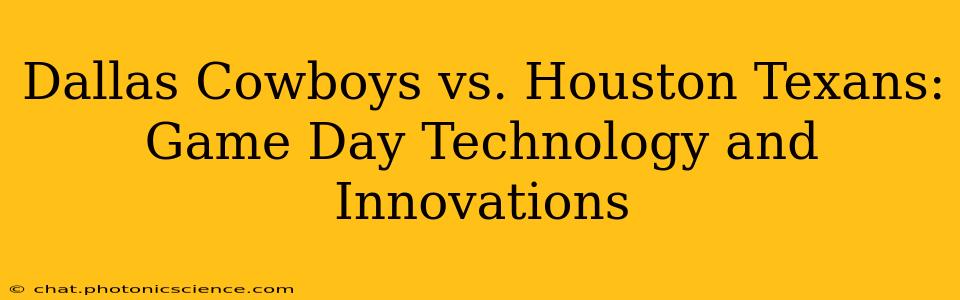 Dallas Cowboys vs. Houston Texans: Game Day Technology and Innovations