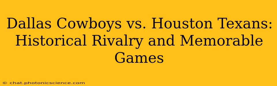 Dallas Cowboys vs. Houston Texans: Historical Rivalry and Memorable Games