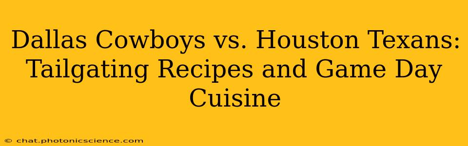 Dallas Cowboys vs. Houston Texans: Tailgating Recipes and Game Day Cuisine
