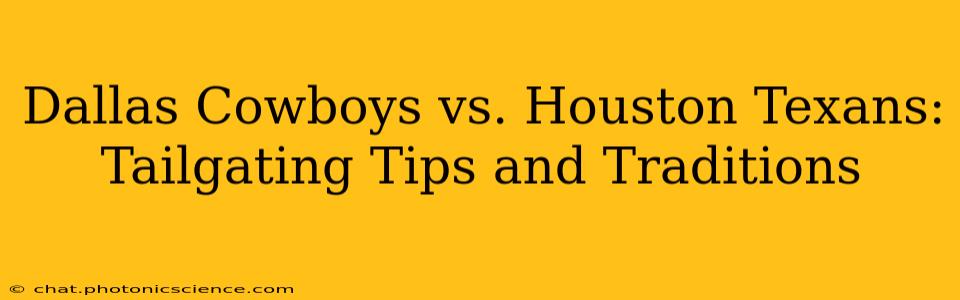 Dallas Cowboys vs. Houston Texans: Tailgating Tips and Traditions