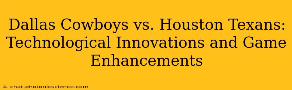 Dallas Cowboys vs. Houston Texans: Technological Innovations and Game Enhancements