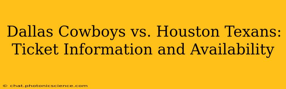 Dallas Cowboys vs. Houston Texans: Ticket Information and Availability