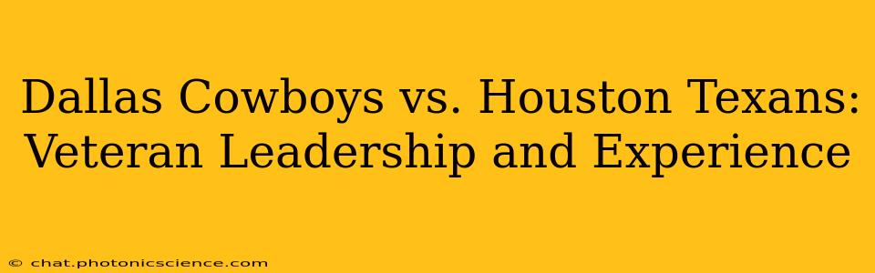 Dallas Cowboys vs. Houston Texans: Veteran Leadership and Experience